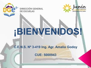 ¡BIENVENIDOS!
C.E.N.S. Nº 3-419 Ing. Agr. Amalia Godoy
CUE: 5000943
 