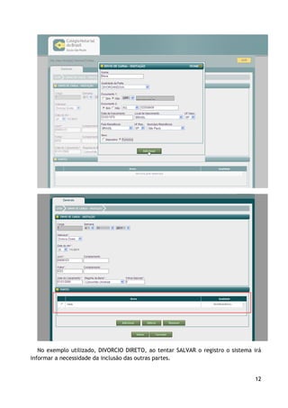No exemplo utilizado, DIVORCIO DIRETO, ao tentar SALVAR o registro o sistema irá
informar a necessidade da inclusão das outras partes.


                                                                                12
 