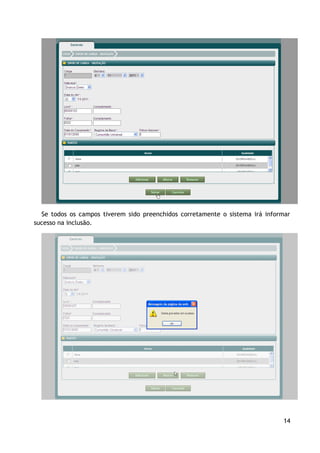 Se todos os campos tiverem sido preenchidos corretamente o sistema irá informar
sucesso na inclusão.




                                                                              14
 
