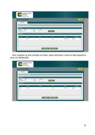 Para visualizar os atos contidos no ticket, basta selecionar o item ao lado esquerdo e
clicar em VISUALIZAR.




                                                                                      21
 