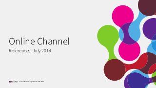 Online Channel 
References, July 2014 
For customers or partners with NDA 
 