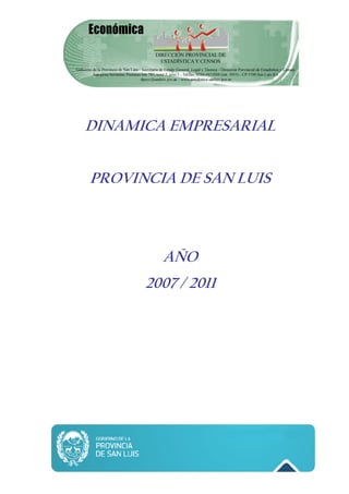 DINAMICA EMPRESARIAL


PROVINCIA DE SAN LUIS



        AÑO
      2007 / 2011
 