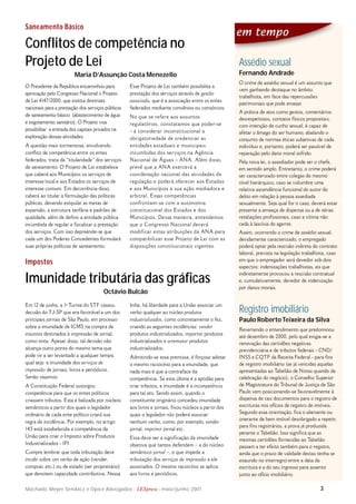 Machado, Meyer, Sendacz e Opice Advogados - LEXpress - maio/junho 2001 3
Registro imobiliário
Paulo Roberto Teixeira da Silva
Revertendo o entendimento que predominou
até dezembro de 2000, pelo qual exigia-se a
renovação das certidões negativas
previdenciária e de tributos federais - CND/
INSS e CQTF da Receita Federal - para fins
de registro imobiliário (se já vencidas aquelas
apresentadas ao Tabelião de Notas quando da
celebração do negócio), o Conselho Superior
de Magistratura do Tribunal de Justiça de São
Paulo vem posicionando-se favoravelmente à
dispensa de tais documentos para o registro de
escrituras nos ofícios de registro de imóveis.
Segundo essa orientação, fica o alienante ou
onerante de bem imóvel desobrigado a repetir,
para fins registrários, a prova já produzida
perante o Tabelião. Isso significa que as
mesmas certidões fornecidas ao Tabelião
passam a ter efeito também para o registro,
ainda que o prazo de validade destas tenha se
exaurido no interregno entre a data da
escritura e a do seu ingresso para assento
junto ao ofício imobiliário.
Assédio sexual
Fernando Andrade
O crime de assédio sexual é um assunto que
vem ganhando destaque no âmbito
trabalhista, em face das repercussões
patrimoniais que pode ensejar.
A prática de atos como gestos, comentários
desrespeitosos, contatos físicos propositais,
com intenção de cunho sexual, é capaz de
afetar o âmago do ser humano, abalando o
conjunto de normas éticas subjetivas de cada
indivíduo e, portanto, poderá ser passível de
reparação pelo dano moral sofrido.
Pela nova lei, o assediador pode ser o chefe,
em sentido amplo. Entretanto, o crime poderá
ser caracterizado entre colegas do mesmo
nível hierárquico, caso se vislumbre uma
relativa ascendência funcional do autor do
delito em relação à pessoa assediada
sexualmente. Seja qual for o caso, deverá estar
presente a ameaça de dispensa ou a de sérias
retaliações profissionais, caso a vítima não
ceda à lascívia do agente.
Assim, ocorrendo o crime de assédio sexual,
devidamente caracterizado, o empregado
poderá optar pela rescisão indireta do contrato
laboral, prevista na legislação trabalhista, caso
em que o empregador será devedor sob dois
aspectos: indenizações trabalhistas, eis que
indiretamente provocou a rescisão contratual
e, cumulativamente, devedor de indenização
por danos morais.
Esse Projeto de Lei também possibilita a
prestação dos serviços através de gestão
associada, que é a associação entre os entes
federados mediante convênios ou consórcios.
No que se refere aos assuntos
regulatórios, constatamos que poder-se
– á considerar inconstitucional a
obrigatoriedade de credenciar as
entidades estaduais e municipais
incumbidas dos serviços na Agência
Nacional de Águas – ANA. Além disso,
prevê que a ANA exercerá a
coordenação nacional das atividades de
regulação e poderá oferecer aos Estados
e aos Municípios a sua ação mediadora e
arbitral. Essas competências
confrontam-se com a autonomia
constitucional dos Estados e dos
Municípios. Dessa maneira, entendemos
que o Congresso Nacional deverá
modificar estas atribuições da ANA para
compatibilizar esse Projeto de Lei com as
disposições constitucionais vigentes.
O Presidente da República encaminhou para
aprovação pelo Congresso Nacional o Projeto
de Lei 4147/2000, que institui diretrizes
nacionais para a prestação dos serviços públicos
de saneamento básico (abastecimento de água
e esgotamento sanitário). O Projeto visa
possibilitar a entrada dos capitais privados na
exploração dessas atividades.
A questão mais tormentosa, envolvendo
conflito de competência entre os entes
federados, trata da “titularidade” dos serviços
de saneamento. O Projeto de Lei estabelece
que caberá aos Municípios os serviços de
interesse local e aos Estados os serviços de
interesse comum. Em decorrência disso,
caberá ao titular a formulação das políticas
públicas, devendo estipular as metas de
expansão, a estrutura tarifária e padrões de
qualidade, além de definir a entidade pública
incumbida de regular e fiscalizar a prestação
dos serviços. Com isso depreende-se que
cada um dos Poderes Concedentes formulará
suas próprias políticas de saneamento.
Saneamento Básico
Conflitos de competência no
Projeto de Lei
Maria D’Assunção Costa Menezello
linha, há liberdade para a União associar um
verbo qualquer ao núcleo produtos
industrializados, como concretamente o fez,
criando as seguintes incidências: vender
produtos industrializados, importar produtos
industrializados e arrematar produtos
industrializados.
Admitindo-se essa premissa, é forçoso adotar
o mesmo raciocínio para a imunidade, que
nada mais é que a contraface da
competência. Se esta última é a aptidão para
criar tributos, a imunidade é a incompetência
para tal ato. Sendo assim, quando o
constituinte originário concedeu imunidade
aos livros e jornais, fixou núcleos a partir dos
quais o legislador não poderá associar
nenhum verbo, como, por exemplo, vender
jornal, imprimir jornal etc.
Essa deve ser a significação da imunidade
objetiva que tantos defendem – a do núcleo
semântico jornal –, o que impede a
tributação dos serviços de impressão a ele
associados. O mesmo raciocínio se aplica
aos livros e periódicos.
Em 12 de junho, a 1ª Turma do STF cassou
decisão do TJ-SP que era favorável a um dos
principais jornais de São Paulo, em processo
sobre a imunidade de ICMS na compra de
insumos destinados à impressão de jornal,
como tinta. Apesar disso, tal decisão não
alcança outro ponto do mesmo tema que
pode vir a ser levantado a qualquer tempo,
qual seja: a imunidade dos serviços de
impressão de jornais, livros e periódicos.
Senão vejamos:
A Constituição Federal outorgou
competência para que os entes políticos
criassem tributos. Esta é balizada por núcleos
semânticos a partir dos quais o legislador
ordinário de cada ente político criará sua
regra de incidência. Por exemplo, no artigo
145 está estabelecida a competência da
União para criar o Imposto sobre Produtos
Industrializados - IPI.
Cumpre lembrar que toda tributação deve
incidir sobre um verbo de ação (vender,
comprar, etc.) ou de estado (ser proprietário)
que denotem capacidade contributiva. Nessa
Impostos
Imunidade tributária das gráficas
Octávio Bulcão
 