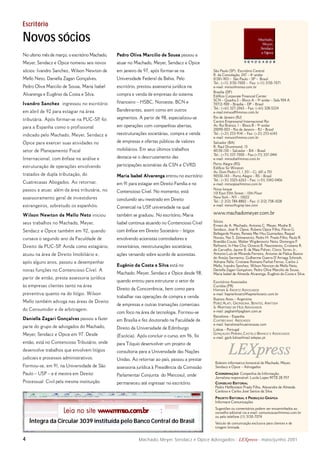 Machado, Meyer, Sendacz e Opice Advogados - LEXpress - maio/junho 20014
São Paulo (SP): Escritório Central
R. da Consolação, 247 – 4º andar
01301-903 – São Paulo – SP – Brasil
Tel.: (+11) 3150-7000 – Fax: (+11) 3150-7071
e-mail: mmso@mmso.com.br
Brasília (DF)
Edifício Corporate Financial Center
SCN – Quadra 2 – Bloco A – 9º andar – Sala 904 A
70712-900 – Brasília – DF – Brasil
Tel.: (+61) 327-2065 – Fax: (+61) 328-5224
e-mail:mmsodf@mmso.com.br
Rio de Janeiro (RJ)
Centro Empresarial Internacional Rio
Av. Rio Branco, 1 – Bloco B – 9º andar
20090-003 – Rio de Janeiro – RJ – Brasil
Tel.: (+21) 253-9141 – Fax: (+21) 253-6143
e-mail: mmsorj@mmso.com.br
Salvador (BA)
R. Raul Drummond, 15
40130-150 – Salvador – BA – Brasil
Tel.: (+71) 337-7000 – Fax:(+71) 337-0441
e-mail: mmsoba@mmso.com.br
Porto Alegre (RS)
Edifício Sir Winston
Av. Dom Pedro I I, 1.351 – Cj. 601 e 701
90550-143 – Porto Alegre – RS – Brasil
Tel.: (+51) 3325-6263 – Fax: (+51) 3342-0406
e-mail: mmsopoa@mmso.com.br
Nova Iorque
110 East 55th Street – 10th Floor
New York – NY – 10022
Tel.: (1 212) 784-8802 – Fax: (1 212) 758-1028
e-mail: mmso@cgmp-law.com
www.machadomeyer.com.br
Sócios
Ernani de A. Machado, Antonio C. Meyer, Moshe B.
Sendacz, José R. Opice, Rubens Opice Filho, Flávio G.
Bellegarde Nunes, Renata Mei Hsu Guimarães, Raquel
Novais, Nei S. Zelmanovits, Pedro H. Prado Filho, Paulo R.
Brandão Couto, Walter Wigderowitz Neto, Domingos F.
Refinetti, In Hee Cho, Octavio B. Nascimento, Cristiano R.
de Carvalho, Jayme B. da Maia Pithon, Clovis Torres Jr.,
Antonio Luís de Miranda Ferreira, Antonio de Pádua Bastos
de Araújo Sarmento, Guilherme Guerra D’Arriaga Schmidt,
Adriana Pallis, Cristiane Romano Farhat Ferraz, Carlos J.
Mello, Ivandro Sanchez, Wilson Newton de Mello Neto,
Daniella Zagari Gonçalves, Pedro Oliva Marcilio de Sousa,
Maria Isabel de Almeida Alvarenga, Eugênio da Costa e Silva.
Escritórios Associados
Curitiba (PR)
HAPNER & KROETZ ADVOGADOS
e-mail: hapnerkroetz@hapnerkroetz.com.br
Buenos Aires – Argentina
PEREZ ALATI, GRONDONA, BENITES, ARNTSEN
& MARTINEZ DE HOZ ADVOGADOS
e-mail: pagbam@pagbam.com.ar
Barcelona – Espanha
CUATRECASAS ABOGADOS
e-mail: barcelona@cuatrecasas.com
Lisboa – Portugal
GONÇALVES PEREIRA,CASTELO BRANCO E ASSOCIADOS
e-mail: gpcb.lisboa@mail.telepac.pt
Boletim informativo bimestral de Machado, Meyer,
Sendacz e Opice – Advogados
COORDENAÇÃO: Conpanhia da Informação.
Jornalista responsável: Lucila Lopes MTB 28.957
CONSELHO EDITORIAL
Pedro Helfenstein Prado Filho, Alexandre de Almeida
Cardoso e Carlos José Santos da Silva
PROJETO EDITORIAL E PRODUÇÃO GRÁFICA
Informare Comunicações
Sugestões ou comentários podem ser encaminhados ao
conselho editorial via e-mail: comunicacao@mmso.com.br
ou pelo telefone (11) 3150-7074
Veículo de comunicação exclusiva para clientes e de
tiragem limitada.
LEXpressLEXpress
Escritório
Novos sócios
No ultimo mês de março, o escritório Machado,
Meyer, Sendacz e Opice nomeou seis novos
sócios: Ivandro Sanchez, Wilson Newton de
Mello Neto, Daniella Zagari Gonçalves,
Pedro Oliva Marcilio de Sousa, Maria Isabel
Alvarenga e Eugênio da Costa e Silva.
Ivandro Sanchez ingressou no escritório
em abril de 92 para estagiar na área
tributária. Após formar-se na PUC-SP, foi
para a Espanha como o profissional
indicado pelo Machado, Meyer, Sendacz e
Opice para exercer suas atividades no
setor de Planejamento Fiscal
Internacional, com ênfase na análise e
estruturação de operações envolvendo
tratados de dupla tributação, do
Cuatrecasas Abogados. Ao retornar,
passou a atuar, além da área tributária, no
assessoramento geral de investidores
estrangeiros, sobretudo os espanhóis.
Wilson Newton de Mello Neto iniciou
seus trabalhos no Machado, Meyer,
Sendacz e Opice também em 92, quando
cursava o segundo ano da Faculdade de
Direito da PUC-SP. Ainda como estagiário,
atuou na área de Direito Imobiliário e,
após alguns anos, passou a desempenhar
novas funções no Contencioso Cível. A
partir de então, presta assessoria jurídica
às empresas clientes tanto na área
preventiva quanto na do litígio. Wilson
Mello também advoga nas áreas de Direito
do Consumidor e de arbitragem.
Daniella Zagari Gonçalves passou a fazer
parte do grupo de advogados do Machado,
Meyer, Sendacz e Opice em 97. Desde
então, está no Contencioso Tributário, onde
desenvolve trabalhos que envolvem litígios
judiciais e processos administrativos.
Formou-se, em 91, na Universidade de São
Paulo – USP – e é mestra em Direito
Processual Civil pela mesma instituição.
Pedro Oliva Marcilio de Sousa passou a
atuar no Machado, Meyer, Sendacz e Opice
em janeiro de 97, após formar-se na
Universidade Federal da Bahia. Pelo
escritório, prestou assessoria jurídica na
compra e venda de empresas do sistema
financeiro – HSBC, Noroeste, BCN e
Bandeirantes, assim como em outros
segmentos. A partir de 98, especializou-se
em operações com companhias abertas,
reestruturações societárias, compra e venda
de empresas e ofertas públicas de valores
mobiliários. Em seus últimos trabalhos
destaca-se o descruzamento das
participações acionárias da CSN e CVRD.
Maria Isabel Alvarenga entrou no escritório
em 91 para estagiar em Direito Família e no
Contencioso Cível. No momento, está
concluindo seu mestrado em Direito
Comercial na USP, universidade na qual
também se graduou. No escritório, Maria
Isabel continua atuando no Contencioso Cível
com ênfase em Direito Societário – litígios
envolvendo acionistas controladores e
minoritários, reestruturações societárias,
ações versando sobre acordo de acionistas.
Eugênio da Costa e Silva está no
Machado, Meyer, Sendacz e Opice desde 98,
quando entrou para estruturar o setor de
Direito da Concorrência, bem como para
trabalhar nas operações de compra e venda
de empresas e outras transações comerciais
com foco na área de tecnologia. Formou-se
em Brasília e fez doutorado na Faculdade de
Direito da Universidade de Edimburgo
(Escócia). Após concluir o curso, em 96, foi
para Tóquio desenvolver um projeto de
consultoria para a Universidade das Nações
Unidas. Ao retornar ao país, passou a prestar
assessoria jurídica à Presidência da Comissão
Parlamentar Conjunta do Mercosul, onde
permaneceu até ingressar no escritório.
Leia no site www.mmso.com.br :
Íntegra da Circular 3039 instituída pelo Banco Central do Brasil
 