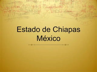 Estado de Chiapas
     México
 