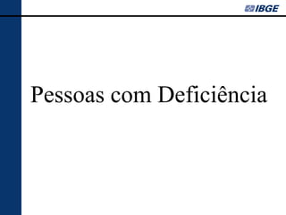 Pessoas com Deficiência
 