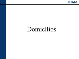 Domicílios
 