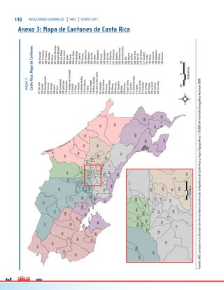 140 RESULTADOS GENERALES INEC CENSO 2011
Anexo 3: Mapa de Cantones de Costa Rica
´
Castro
Mapa7
CostaRica:MapadeCantones
Fuente:INECconbaseenlaDivisiónTerritorialAdministrativadelaRepúblicadeCostaRicayHojasTopográficas1:50000delInstitutoGeográficoNacional2009
 