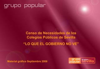 Censo de Necesidades de los Colegios Públicos de Sevilla “ LO QUE EL GOBIERNO NO VE” Material gráfico Septiembre 2008 