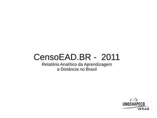 CensoEAD.BR - 2011
 Relatório Analítico da Aprendizagem
         a Distância no Brasil
 