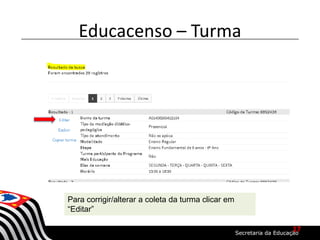 Educacenso – Turma
Para corrigir/alterar a coleta da turma clicar em
“Editar”
17
 