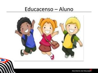 Educacenso – Aluno
21
 