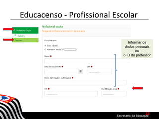Educacenso - Profissional Escolar
Informar os
dados pessoais
ou
o ID do professor
32
 