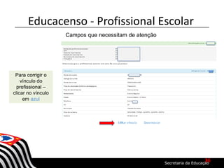 Para corrigir o
vínculo do
profissional –
clicar no vínculo
em azul
Campos que necessitam de atenção
Educacenso - Profissional Escolar
36
 