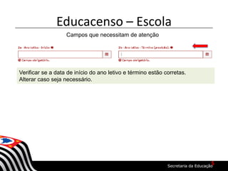 Educacenso – Escola
Campos que necessitam de atenção
Verificar se a data de início do ano letivo e término estão corretas.
Alterar caso seja necessário.
5
 