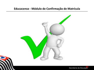 Educacenso - Módulo de Confirmação de Matrícula
55
 