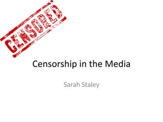 Censorship in the Media Sarah Staley 