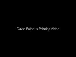 David Pulphus PaintingVideo
 