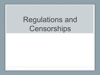 Regulations and
Censorships
 