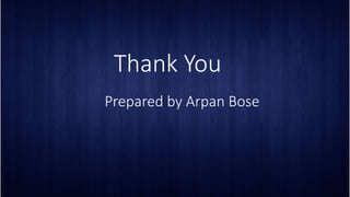 Thank You
Prepared by Arpan Bose
 