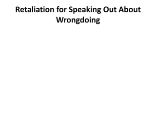 Retaliation for Speaking Out About
            Wrongdoing
 
