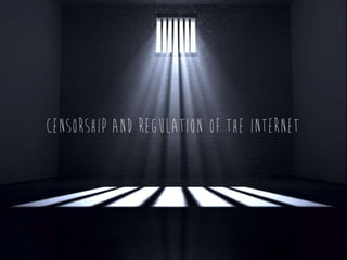 Censorship andregulationof the Internet
 