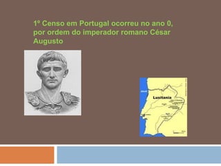 1º Censo em Portugal ocorreu no ano 0, por ordem do imperador romano César Augusto 
