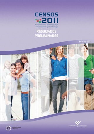 CENSOS
         20 1
           1
XV recenseamento geral da população
 V recenseamento geral da habitação



 RESULTADOS
PRELIMINARES
                                      Edição 2011
 