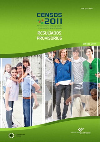 ISSN 2182-4215



CENSOS
         20 1
           1
XV recenseamento geral da população
 V recenseamento geral da habitação



RESULTADOS
PROVISÓRIOS
                                        Edição 2011
 