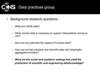 Data practices group. <ul><li>Background research questions: </li></ul><ul><ul><li>What are CENS data? </li></ul></ul><ul>...
