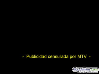 -  Publicidad censurada por MTV  - 