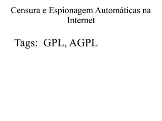 Censura e Espionagem Automáticas na
Internet
Tags: GPL, AGPL
 