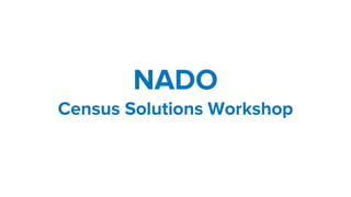 NADO
Census Solutions Workshop
 