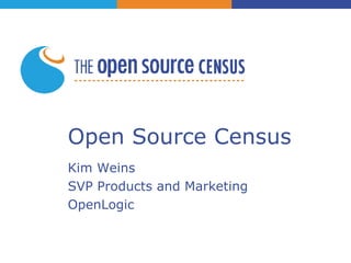 Open Source Census Kim Weins SVP Products and Marketing OpenLogic 
