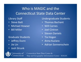 Who	
  is	
  MAGIC	
  and	
  the	
  	
  
        Connec;cut	
  State	
  Data	
  Center	
  
Library	
  Staﬀ	
              ...