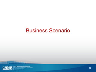 16 
Business Scenario  