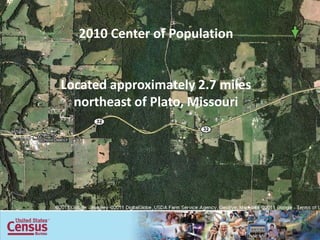 2010 Center of Population


Located approximately 2.7 miles
  northeast of Plato, Missouri
 
