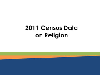 RELIGION STATISTICS
Data from the 2011 Census
 