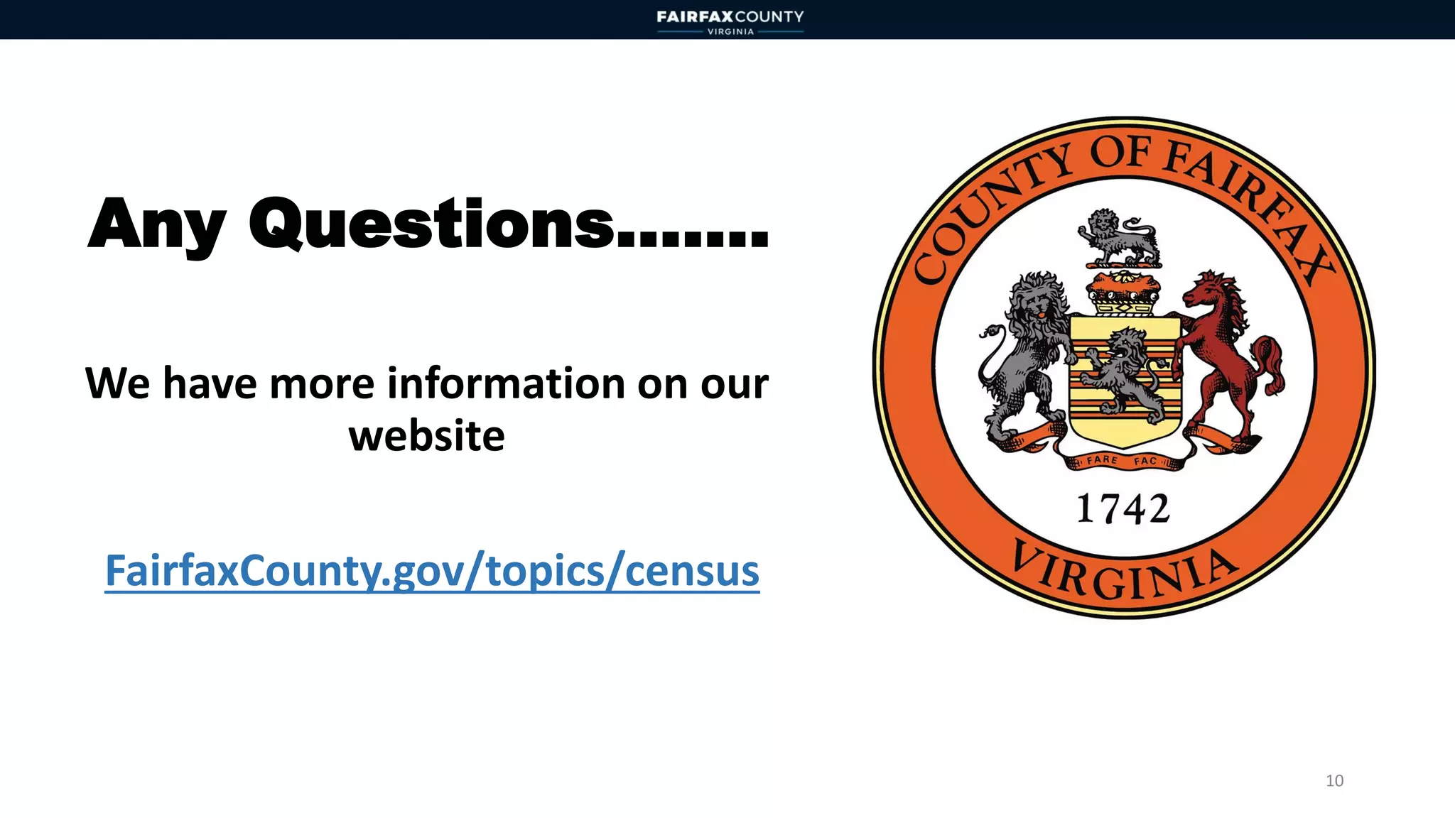 Any Questions…….
We have more information on our
website
FairfaxCounty.gov/topics/census
10
 