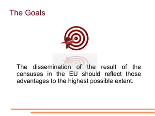 Access to detailed Census data that are methodologically comparable among the Member States and structured in the same way  Harmonization   