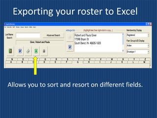 Exporting your roster to Excel




Allows you to sort and resort on different fields.
 