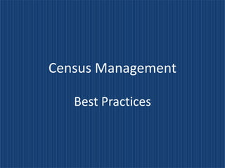 Census Management

   Best Practices
 