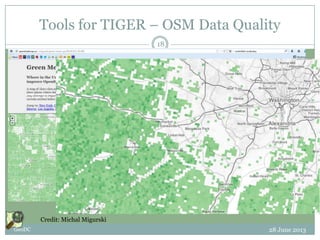 Tools for TIGER – OSM Data Quality
28 June 2013GeoDC
18
Credit: Michal Migurski
 