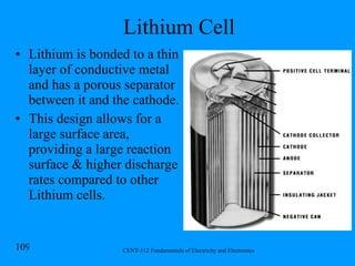 Lithium Cell Lithium is bonded to a thin layer of conductive metal and has a porous separator between it and the cathode. This design allows for a large surface area, providing a large reaction surface & higher discharge rates compared to other Lithium cells. 