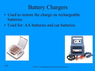 Battery Chargers Used to restore the charge on rechargeable batteries. Used for: AA batteries and car batteries. 