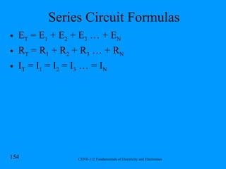 Series Circuit Formulas E T  = E 1  + E 2  + E 3  … + E N R T  = R 1  + R 2  + R 3  … + R N I T  = I 1  = I 2  = I 3  … = I N 