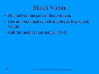 Shock Victim Do not become part of the problem. Use non-conductive belt and break free shock victim. Call for medical assistance. (911) 