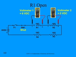 R1 Open R1 R2 R3 R4 F1 SW1 6VDC Shut Voltmeter 1 = 6 VDC Voltmeter 2 = 0 VDC + + + _ _ _ 10 Ω 10 Ω 10 Ω 10 Ω 
