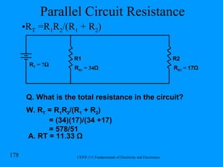 Parallel Circuit Resistance R R1  = 34 Ω R1 R2 R T  = ? Ω R R2  =  17Ω Q. What is the total resistance in the circuit? W. R T  = R 1 R 2 /(R 1  + R 2 ) = (34)(17)/(34 +17)  = 578/51 A. RT = 11.33 Ω R T  =R 1 R 2 /(R 1  + R 2 ) 