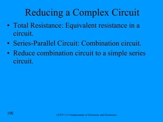 Reducing a Complex Circuit Total Resistance: Equivalent resistance in a circuit. Series-Parallel Circuit: Combination circuit. Reduce combination circuit to a simple series circuit. 